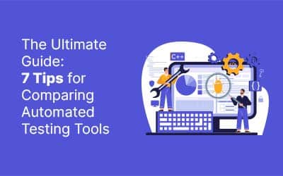The Ultimate Guide: 7 Tips for Comparing Automated Testing Tools