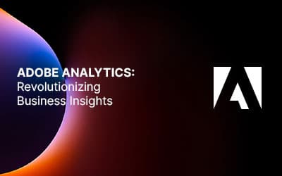 Adobe Analytics: Revolutionizing Business Insights