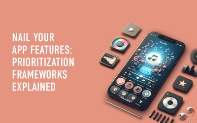 Nail Your App Features: Prioritization Frameworks Explained