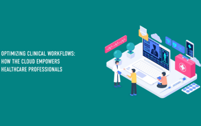 Optimizing Clinical Workflows: How the Cloud Empowers Healthcare Professionals
