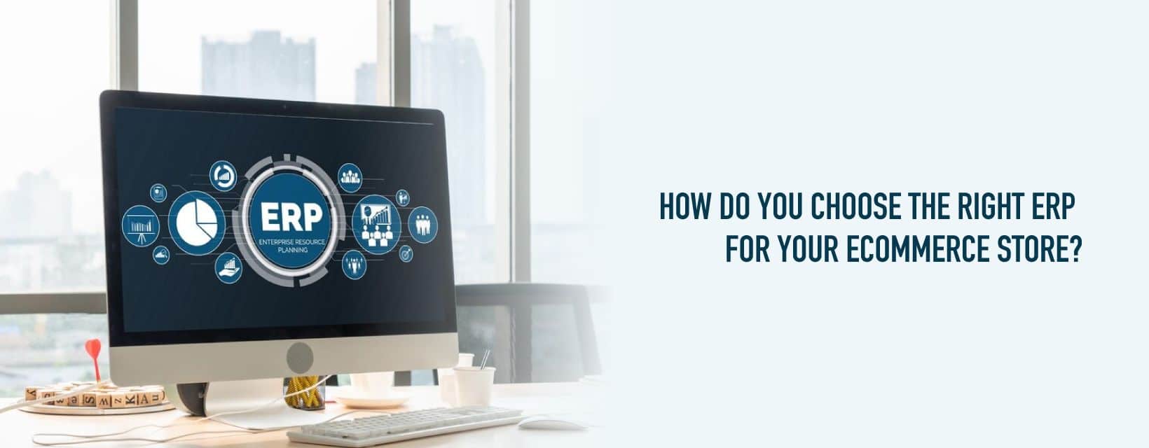 How to Choose the Right ERP System for Your eCommerce Platform