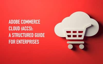 Adobe Commerce as a Cloud Service (ACCS): Why It Matters in 2025